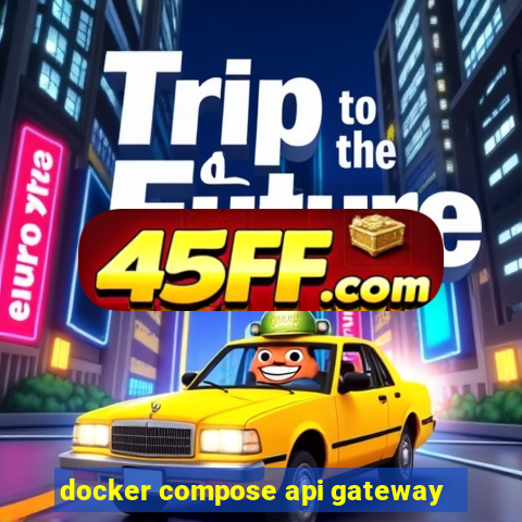 docker compose api gateway